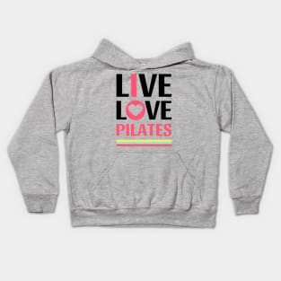 Live Love Pilates - Pilates Lover - Life Lover Kids Hoodie